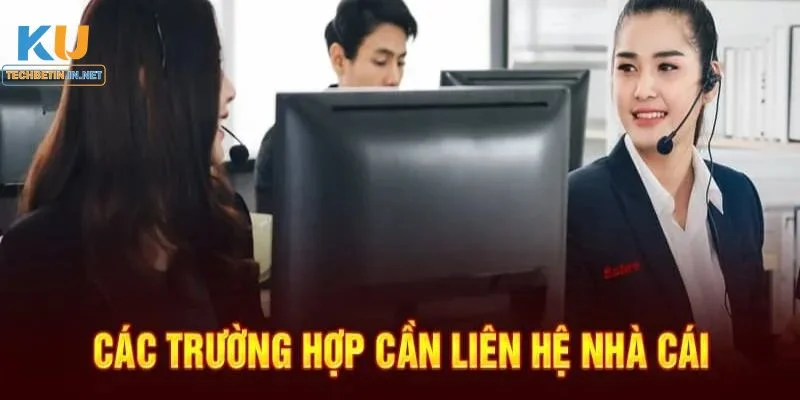 Liên Hệ Kubet77 Các trường hợp nên liên hệ với bộ phận CSKH để được hỗ trợ.